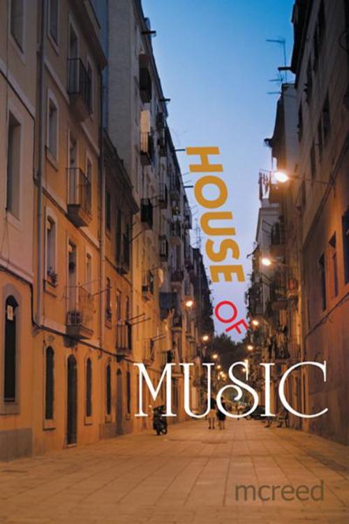 Cover of the book House of Music by mcreed, Trafford Publishing