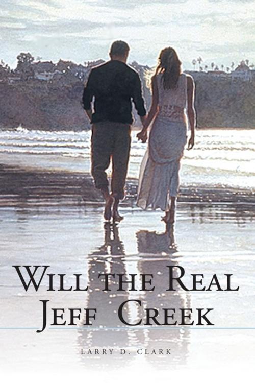 Cover of the book Will the Real Jeff Creek by Larry D. Clark, AuthorHouse