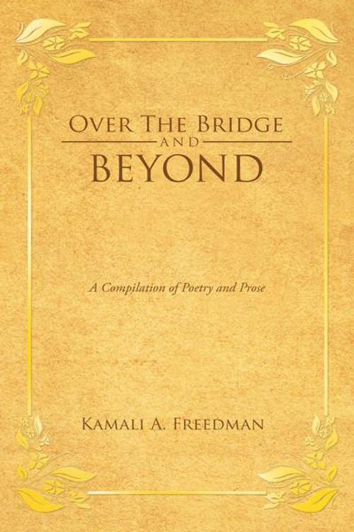 Cover of the book Over the Bridge and Beyond by Kamali A. Freedman, AuthorHouse UK