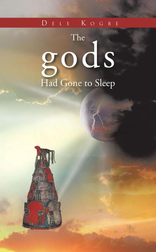 Cover of the book The Gods Had Gone to Sleep by Dele Kogbe, AuthorHouse UK