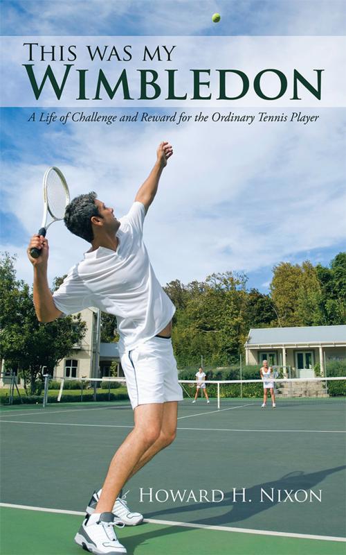 Cover of the book This Was My Wimbledon by Howard H. Nixon, AuthorHouse UK