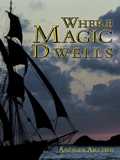 Cover of the book Where Magic Dwells by Archer Archer, AuthorHouse UK