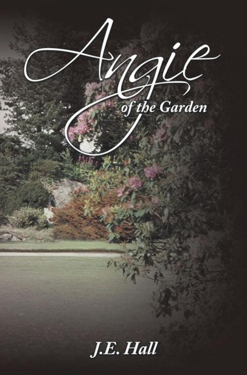 Cover of the book Angie of the Garden by J.E. Hall, AuthorHouse