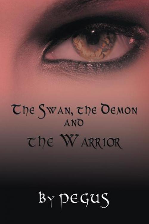 Cover of the book The Swan, the Demon and the Warrior by Pegus, AuthorHouse UK