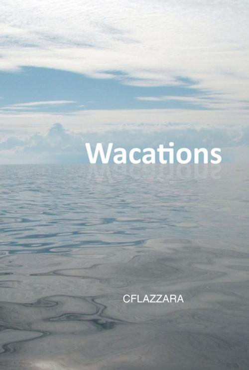 Cover of the book Wacations by CFLAZZARA, Xlibris US