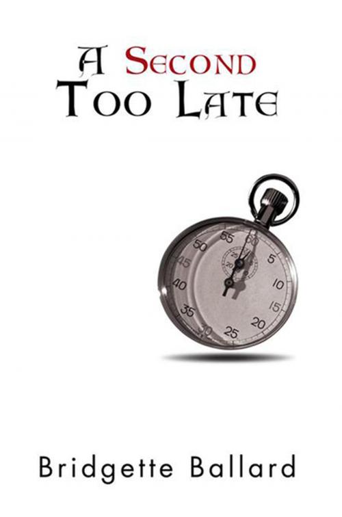 Cover of the book A Second Too Late by Bridgette Ballard, Xlibris US