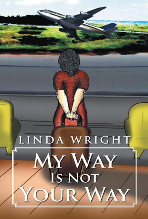 Cover of the book My Way Is Not Your Way by Linda Wright, Xlibris US