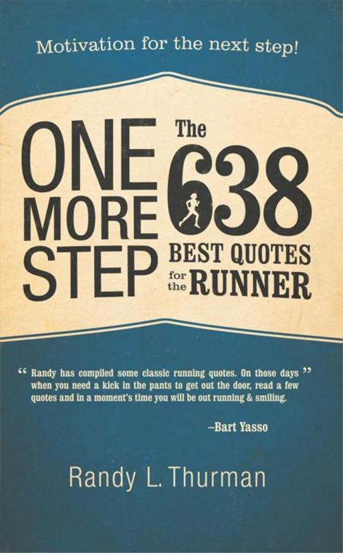 Cover of the book One More Step the 638 Best Quotes for the Runner by Randy L. Thurman, iUniverse