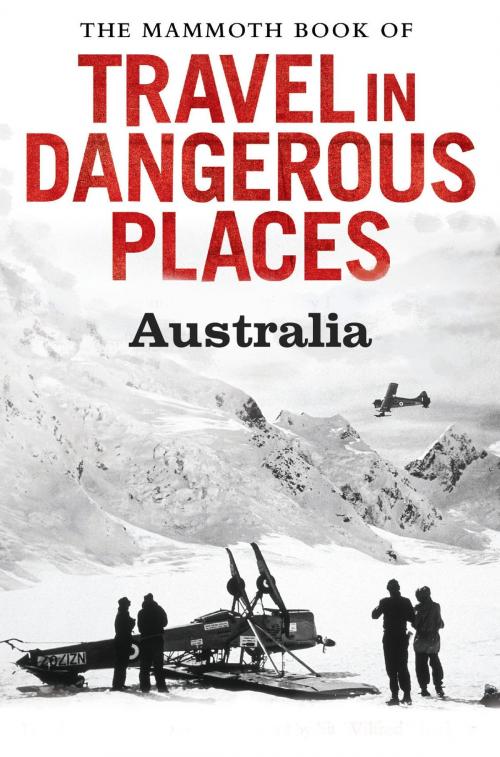 Cover of the book The Mammoth Book of Travel in Dangerous Places: Australia by John Keay, Little, Brown Book Group
