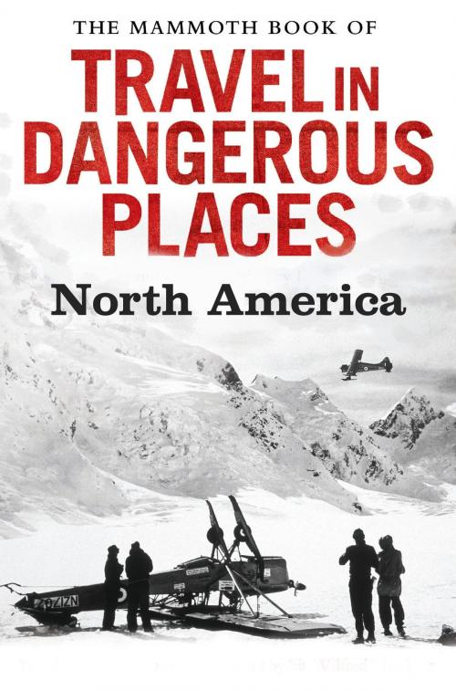 Cover of the book The Mammoth Book of Travel in Dangerous Places: North America by John Keay, Little, Brown Book Group