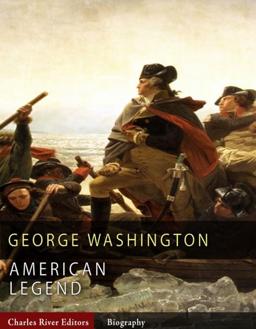 Cover of the book American Legends: The Life of George Washington (Illustrated Edition) by Charles River Editors, Charles River Editors