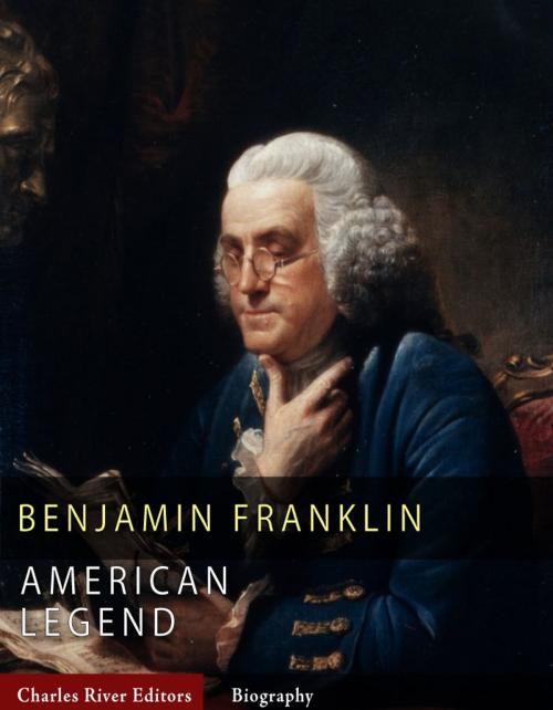 Cover of the book American Legends: The Life of Benjamin Franklin (Illustrated Edition) by Charles River Editors, Charles River Editors