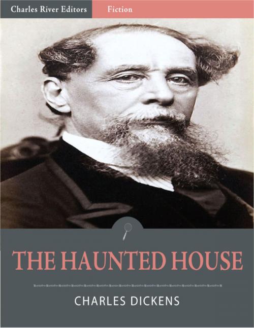 Cover of the book The Haunted House (Illustrated Edition) by Charles Dickens, Wilkie Collins, Elizabeth Gaskell & Others, Charles River Editors