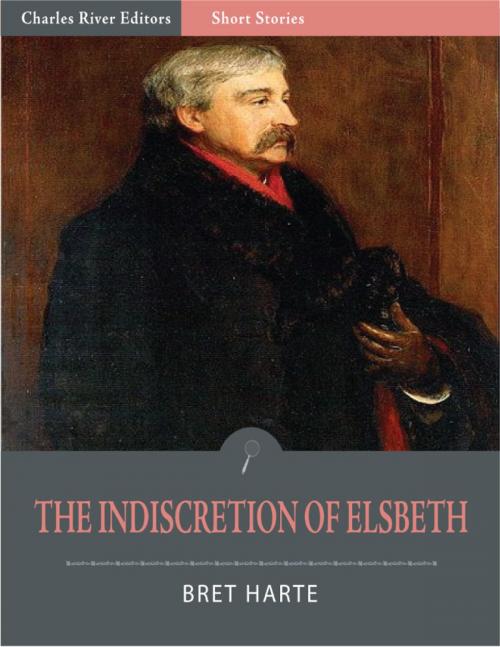 Cover of the book The Indiscretion of Elsbeth (Illustrated Edition) by Bret Harte, Charles River Editors