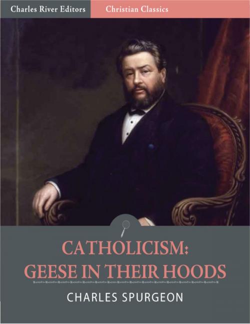 Cover of the book Catholicism: Geese in Their Hoods (Illustrated Edition) by Charles Spurgeon, Charles River Editors
