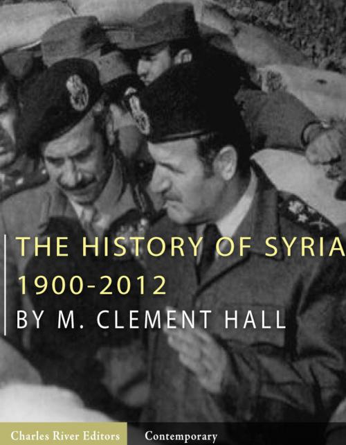 Cover of the book The History of Syria: 1900-2012 by Charles River Editors, Charles River Editors