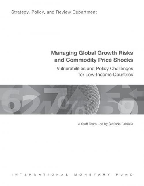 Cover of the book Managing Global Growth Risks and Commodity Price Shocks: Vulnerabilities and Policy Challenges for Low-Income Countries by Stefania Fabrizio, INTERNATIONAL MONETARY FUND