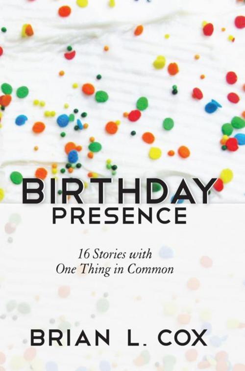 Cover of the book Birthday Presence by Brian L. Cox, iUniverse