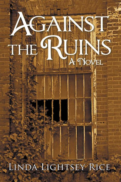 Cover of the book Against the Ruins by Linda Lightsey Rice, iUniverse