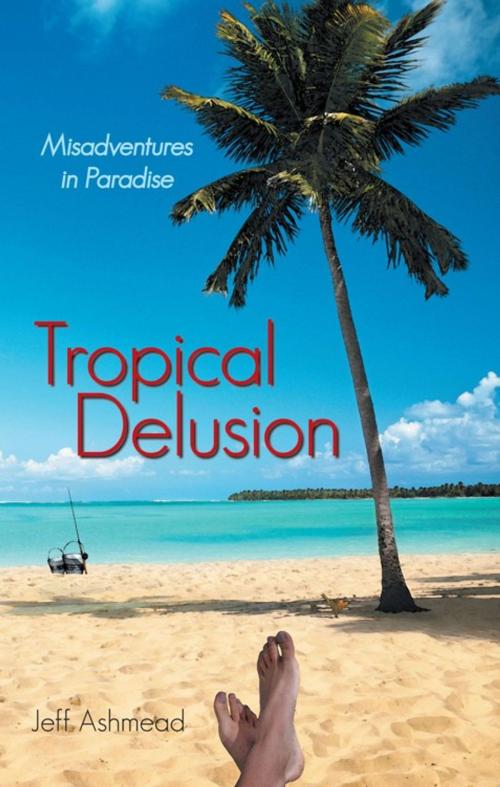 Cover of the book Tropical Delusion by Jeff Ashmead, iUniverse