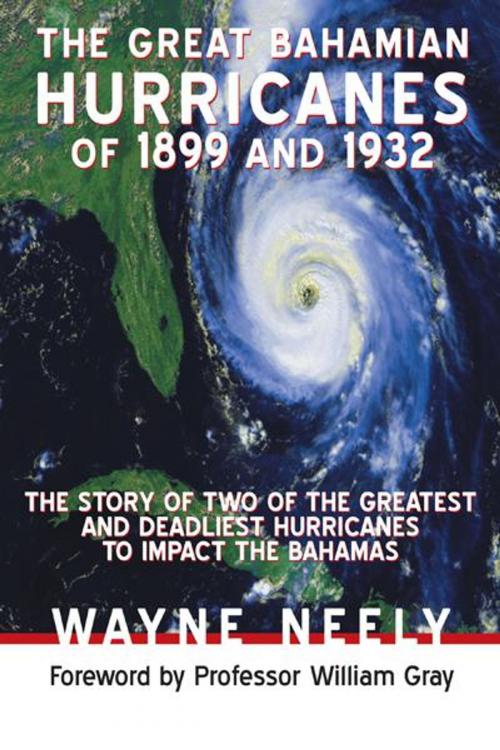 Cover of the book The Great Bahamian Hurricanes of 1899 and 1932 by Wayne Neely, iUniverse