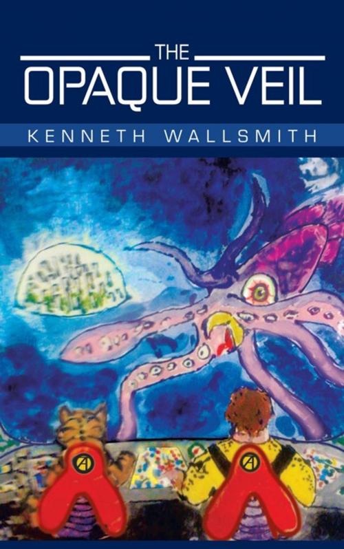 Cover of the book The Opaque Veil by Kenneth Wallsmith, iUniverse