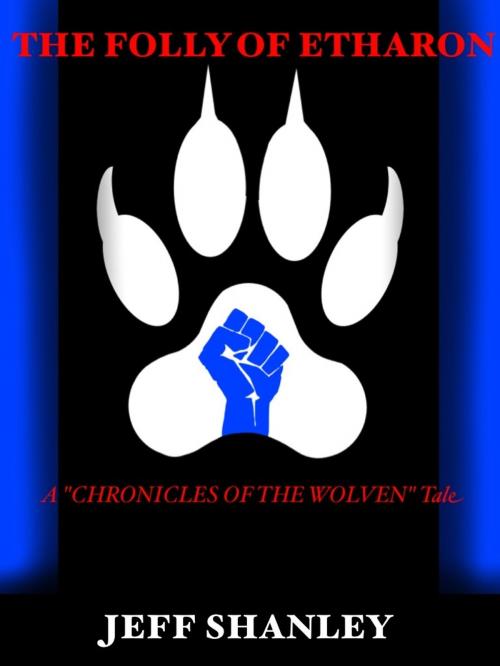 Cover of the book The Folly of Etharon: A "Chronicles of the Wolven" Tale by Jeff Shanley, Jeff Shanley