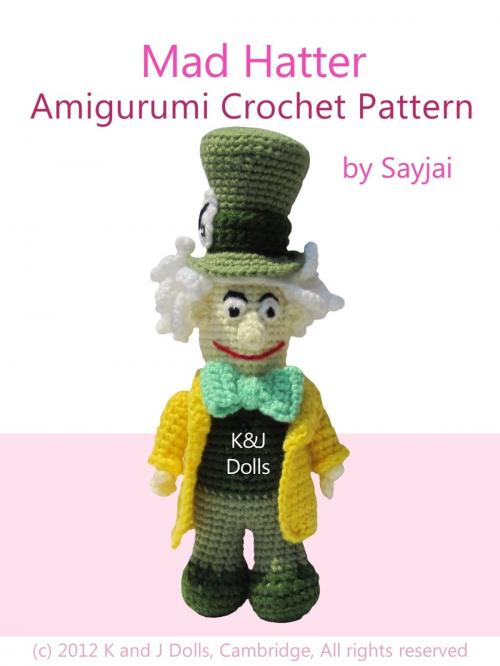 Cover of the book Mad Hatter Amigurumi Crochet Pattern by Sayjai, K and J Dolls