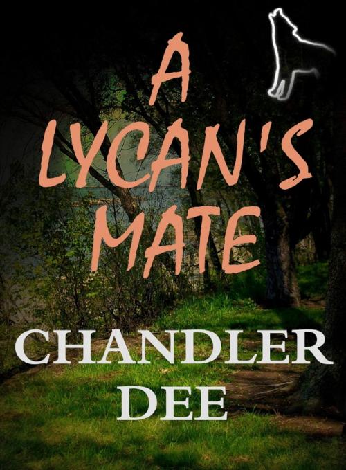 Cover of the book A Lycan's Mate by Chandler Dee, Chandler Dee