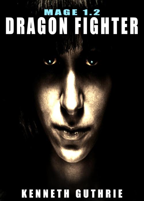 Cover of the book Dragon Fighter (Mage #1.2) by Kenneth Guthrie, Lunatic Ink Publishing