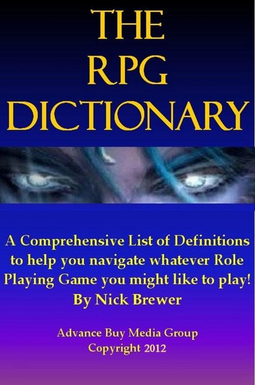 Cover of the book Role Playing Games Dictionary: An Easy to Understand Guide - It’s Not What You Play, It’s How You Play by Advanced Buy Media Group, Advanced Buy Media Group