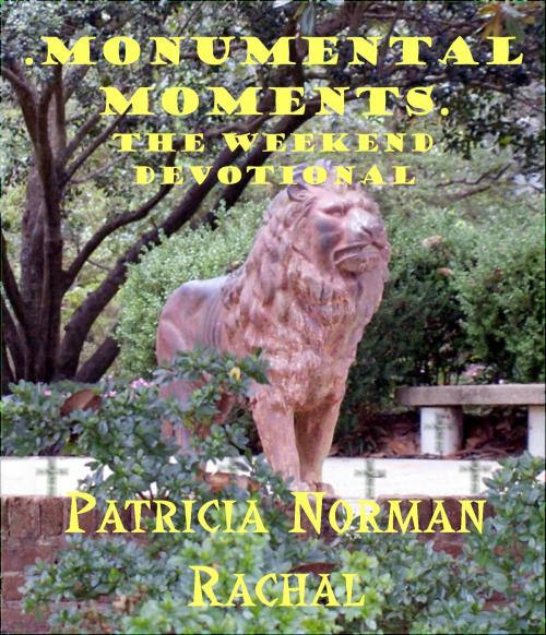 Cover of the book Monumental Moments: The Weekend Devotional by Patricia Norman Rachal, Patricia Norman Rachal