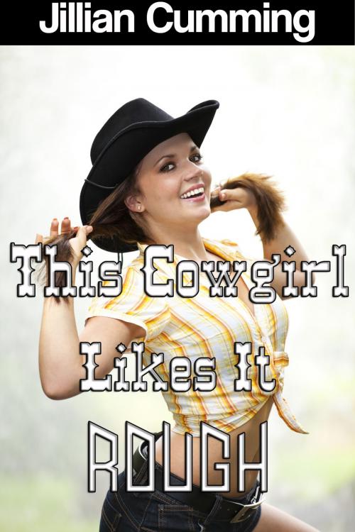 Cover of the book This Cowgirl Likes It Rough (m/f Cowboy Erotica) by Jillian Cumming, Jillian Cumming