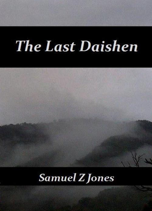 Cover of the book The Last Daishen by Samuel Z Jones, Samuel Z Jones