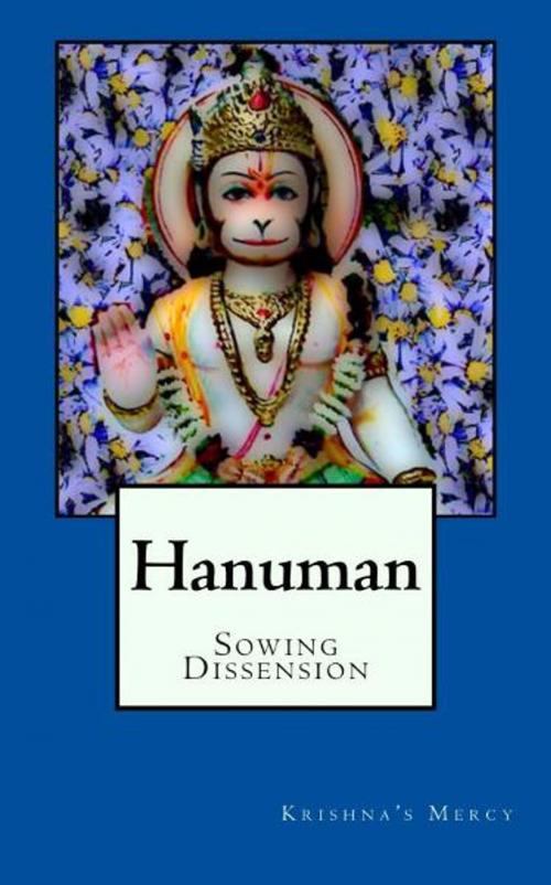 Cover of the book Hanuman Sowing Dissension by Krishna's Mercy, Krishna's Mercy