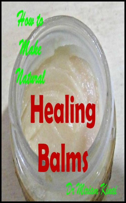 Cover of the book How to Make Natural Healing Balms by Miriam Kinai, Miriam Kinai
