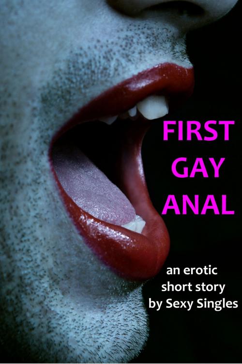 Cover of the book First Gay Anal by Sexy Singles, Sexy Singles