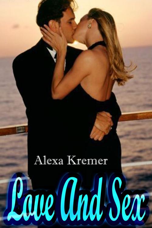 Cover of the book Love And Sex by Alexa Kremer, DoroClem Publishing
