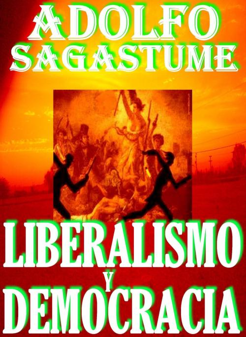 Cover of the book Liberalismo y Democracia by Adolfo Sagastume, Adolfo Sagastume