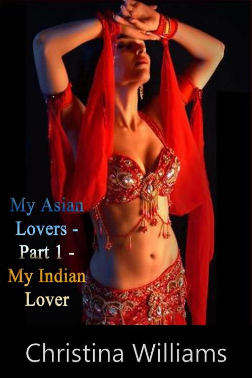 Cover of the book My Asian Lovers Part 1 An Indian Lover by Christina Williams, DoroClem Publishing