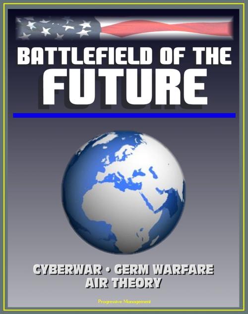 Cover of the book Battlefield of the Future: 21st Century Warfare Issues - Air Theory for the 21st Century, Cyberwar, Biological Weapons and Germ Warfare, New-Era Warfare by Progressive Management, Progressive Management
