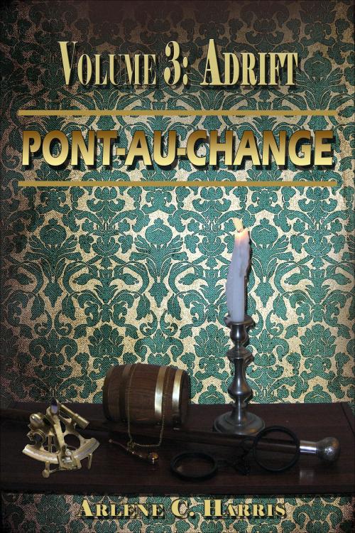 Cover of the book Pont-au-Change Volume III: Adrift by Arlene C. Harris, Arlene C. Harris