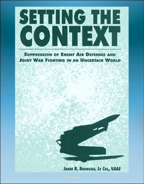 Cover of the book Setting the Context: Suppression of Enemy Air Defenses and Joint War Fighting in an Uncertain World - including Desert Storm by Progressive Management, Progressive Management
