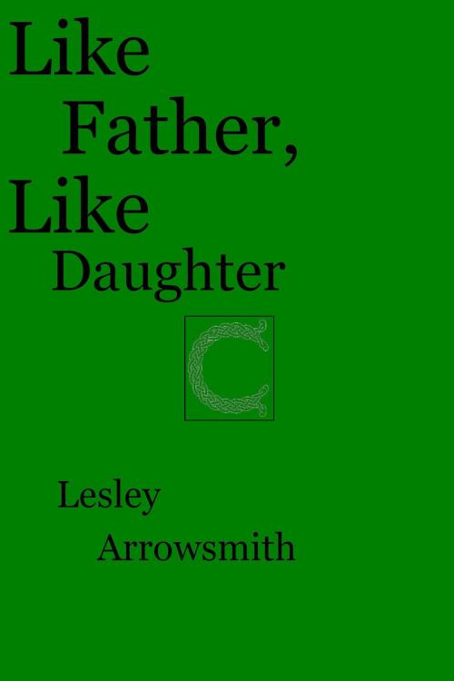 Cover of the book Like Father, Like Daughter by Lesley Arrowsmith, Lesley Arrowsmith