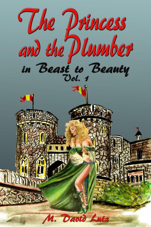 Cover of the book The Princess and The Plumber in Beast to Beauty, Vol. 1 by M. David Lutz, M. David Lutz