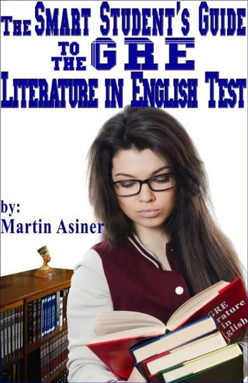 Cover of the book The Smart Student's Guide to the GRE Literature in English Test by Martin Asiner, Martin Asiner