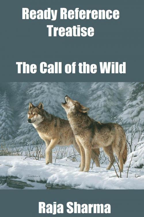 Cover of the book Ready Reference Treatise: The Call of the Wild by Raja Sharma, Raja Sharma