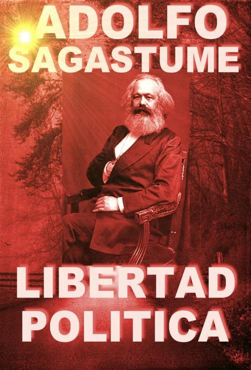 Cover of the book Libertad Politica by Adolfo Sagastume, Adolfo Sagastume
