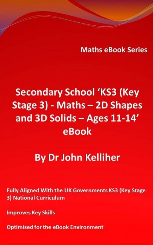 Cover of the book Secondary School ‘KS3 (Key Stage 3) - Maths – 2D Shapes and 3D Solids – Ages 11-14’ eBook by Dr John Kelliher, Dr John Kelliher