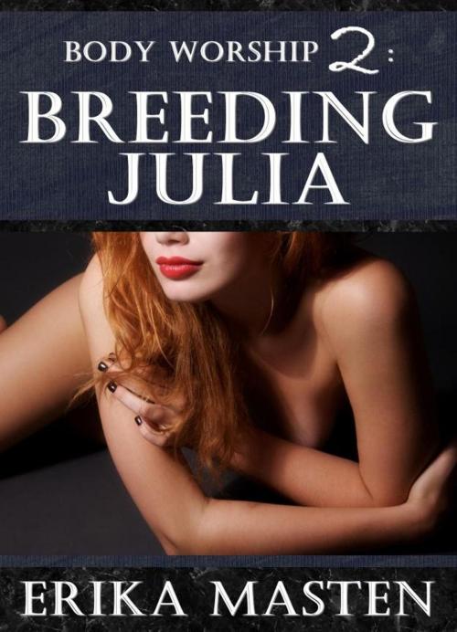 Cover of the book Body Worship 2: Breeding Julia by Erika Masten, Erika Masten